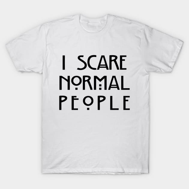 I Scare Normal People (White) T-Shirt by EbukaAmadiObi19